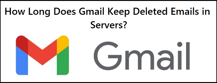 How Long Does Gmail Keep Deleted Emails In Servers Find Out